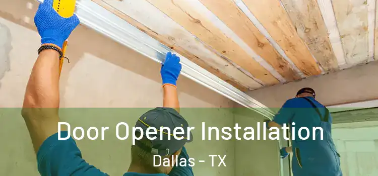  Door Opener Installation Dallas - TX