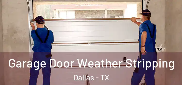  Garage Door Weather Stripping Dallas - TX