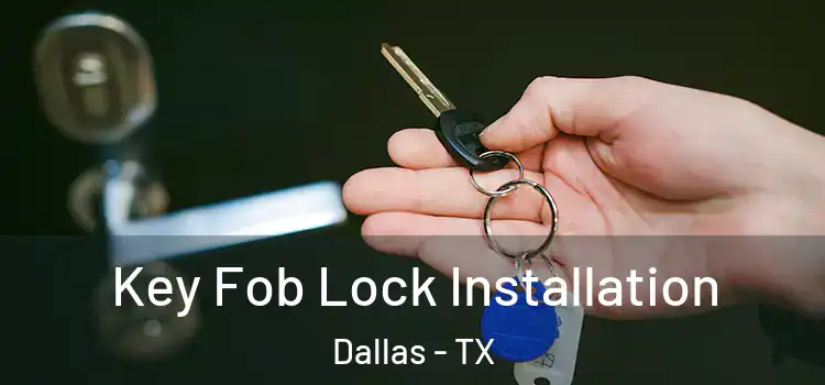  Key Fob Lock Installation Dallas - TX