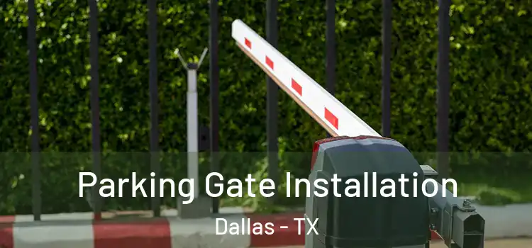  Parking Gate Installation Dallas - TX